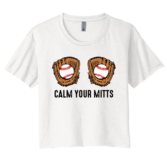 Calm Your Mitts Funny Baseball Player Game Day Sports Lover Women's Crop Top Tee