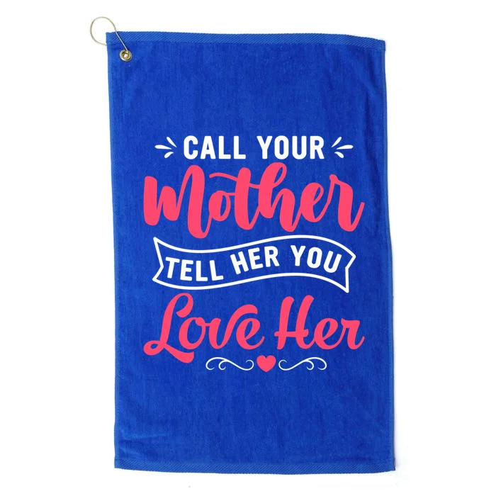 Call Your Mother Tell Her You Love Her Mother's Day Gift Platinum Collection Golf Towel