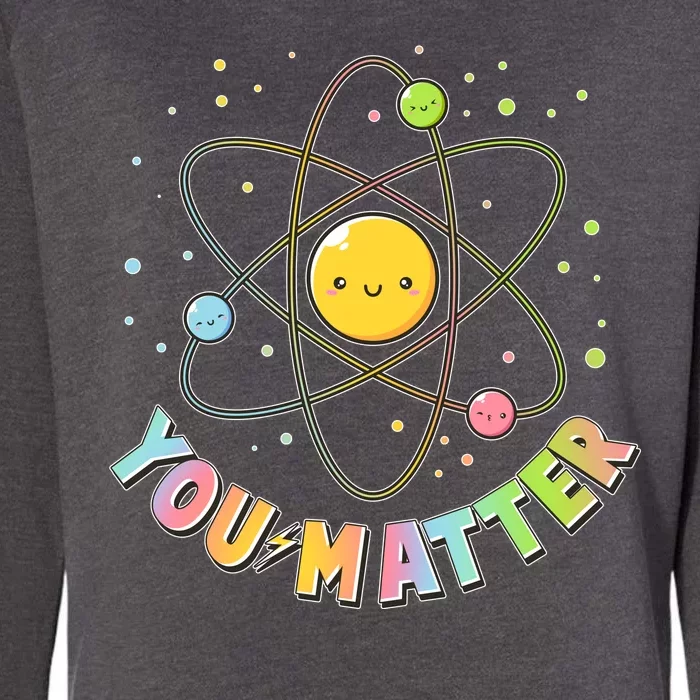 Cute You Matter Atoms Molecule Cell Womens California Wash Sweatshirt