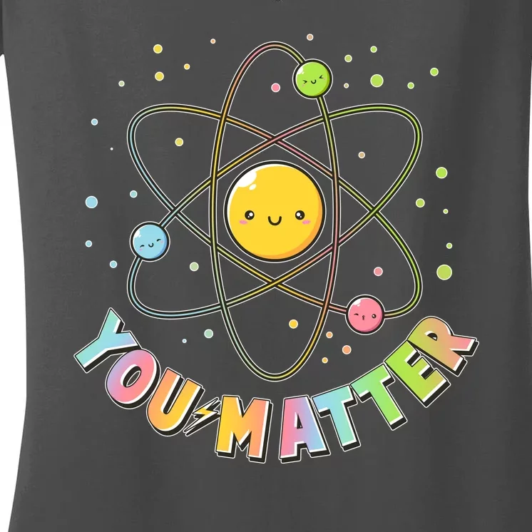 Cute You Matter Atoms Molecule Cell Women's V-Neck T-Shirt