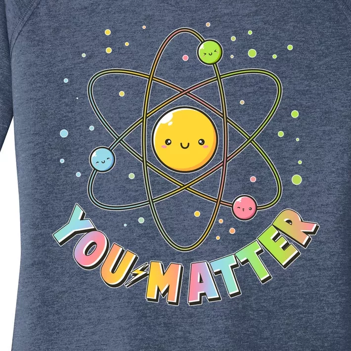 Cute You Matter Atoms Molecule Cell Women's Perfect Tri Tunic Long Sleeve Shirt