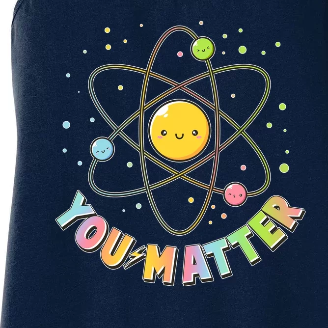 Cute You Matter Atoms Molecule Cell Women's Racerback Tank