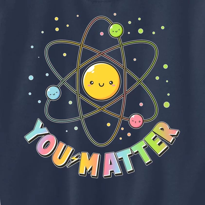 Cute You Matter Atoms Molecule Cell Kids Sweatshirt