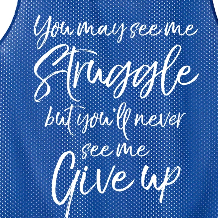 Cute You May See Me Struggle But You'll Never See Me Give Up Gift Mesh Reversible Basketball Jersey Tank