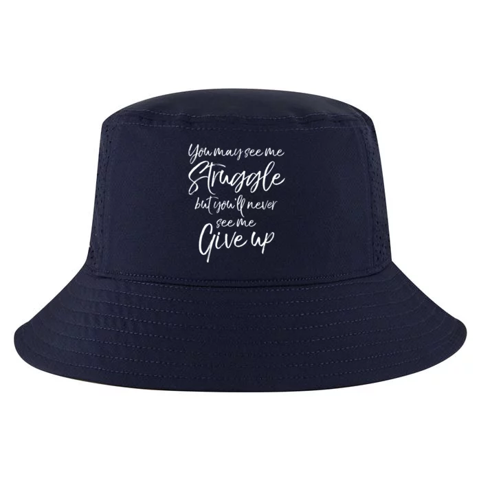 Cute You May See Me Struggle But You'll Never See Me Give Up Gift Cool Comfort Performance Bucket Hat