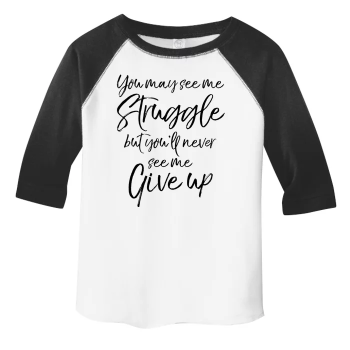 Cute You May See Me Struggle But You'll Never See Me Give Up Gift Toddler Fine Jersey T-Shirt