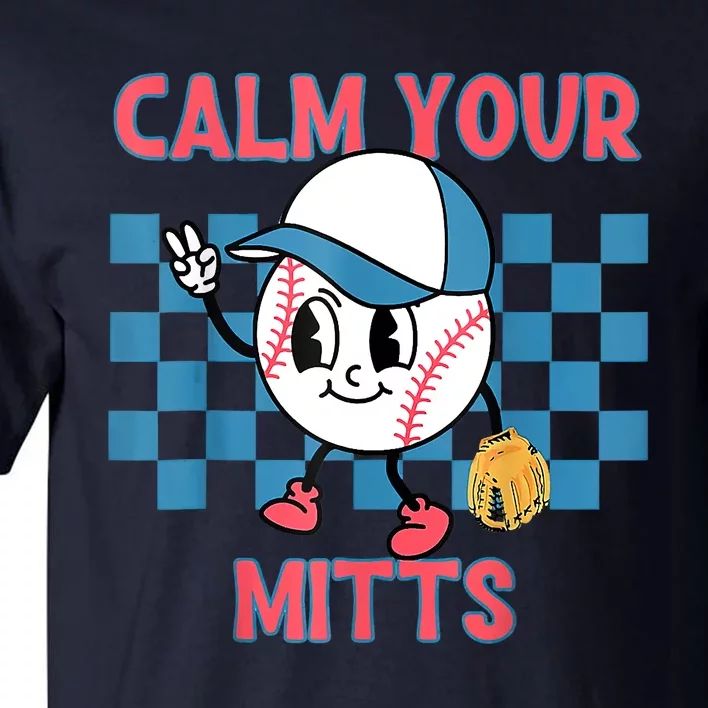 Calm Your Mitts Baseball Player Baseball Game Sports Lover Tall T-Shirt