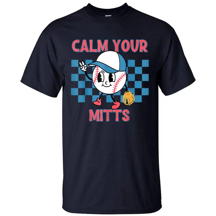 Calm Your Mitts Baseball Player Baseball Game Sports Lover Tall T-Shirt