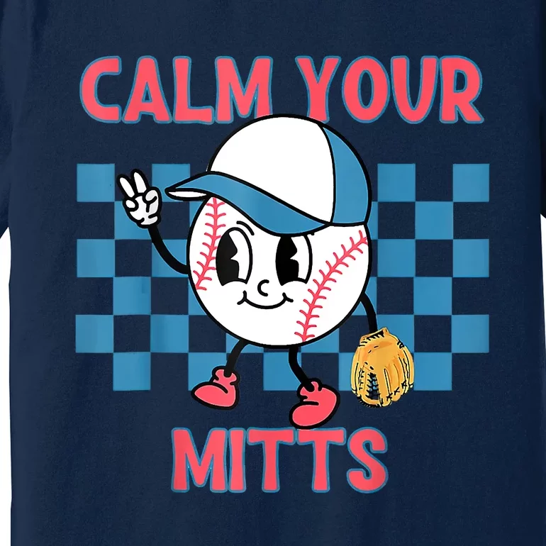 Calm Your Mitts Baseball Player Baseball Game Sports Lover Premium T-Shirt