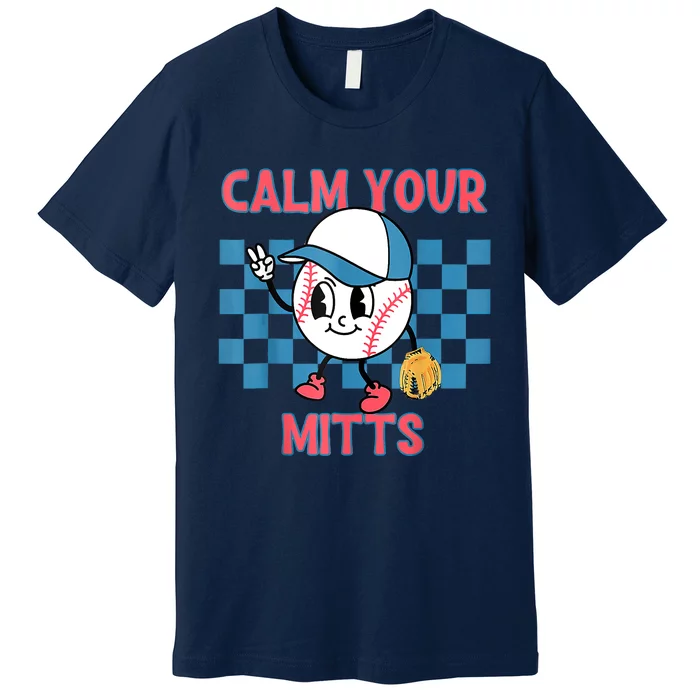 Calm Your Mitts Baseball Player Baseball Game Sports Lover Premium T-Shirt