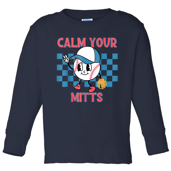 Calm Your Mitts Baseball Player Baseball Game Sports Lover Toddler Long Sleeve Shirt