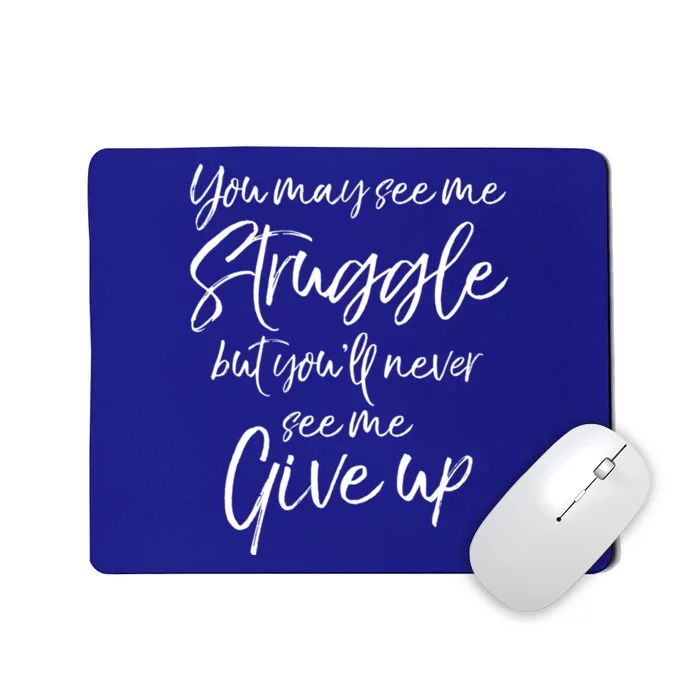 Cute You May See Me Struggle But Youll Never See Me Give Up Gift Mousepad