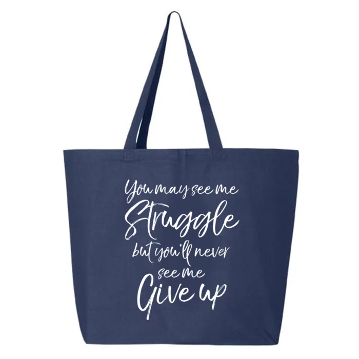 Cute You May See Me Struggle But Youll Never See Me Give Up Gift 25L Jumbo Tote