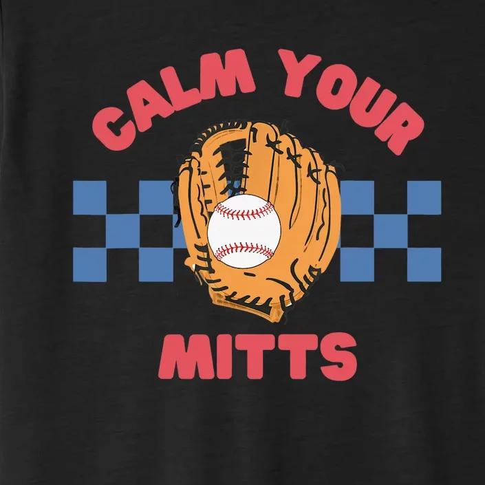 Calm Your Mitts Baseball Mom Funny Sport Lover Mothers Day ChromaSoft Performance T-Shirt