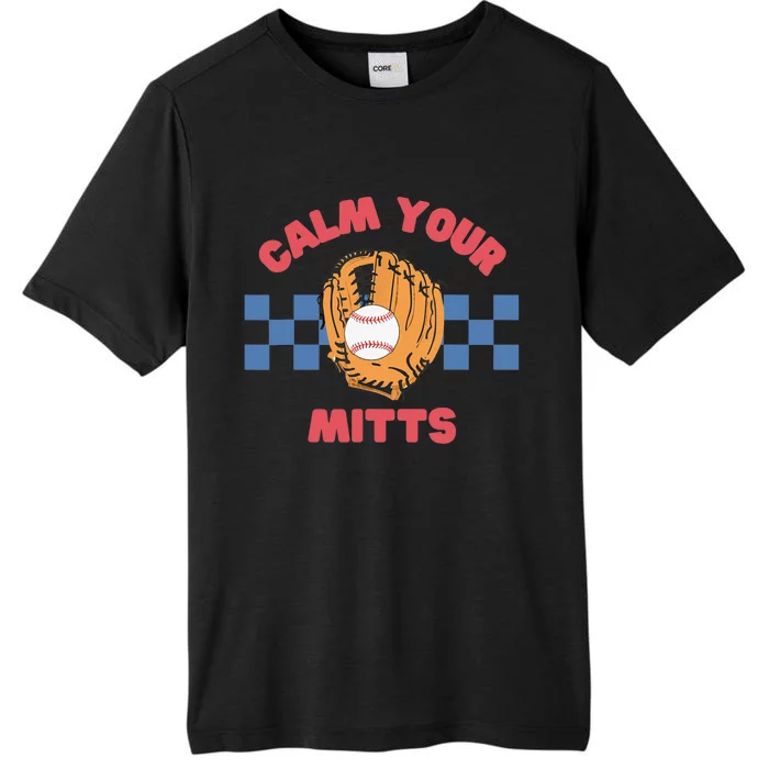 Calm Your Mitts Baseball Mom Funny Sport Lover Mothers Day ChromaSoft Performance T-Shirt