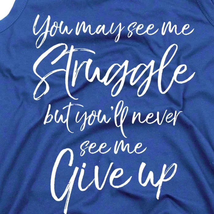 Cute You May See Me Struggle But You'll Never See Me Give Up Gift Tank Top