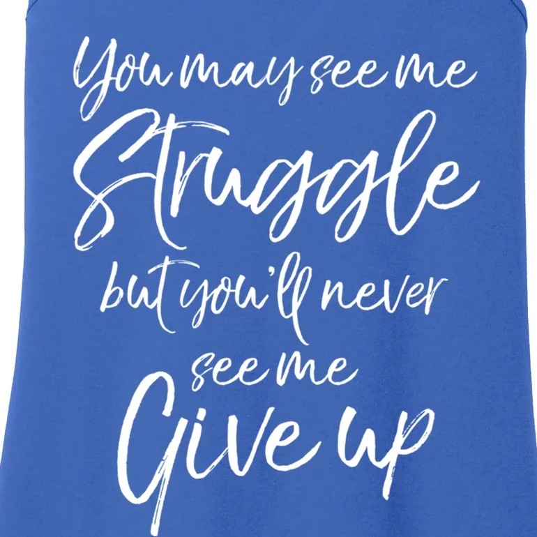 Cute You May See Me Struggle But Youll Never See Me Give Up Gift Ladies Essential Tank