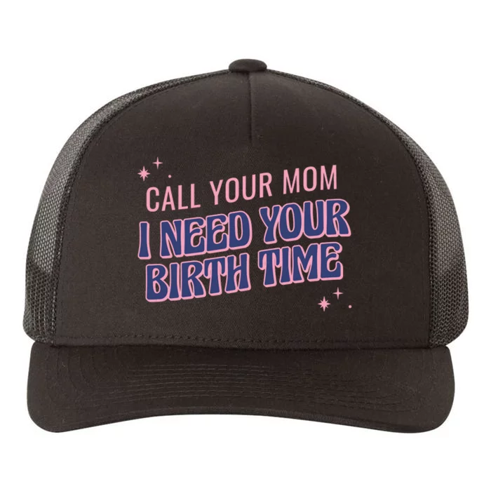 Call Your Mom I Need Your Birth Time Funny Zodiac Yupoong Adult 5-Panel Trucker Hat