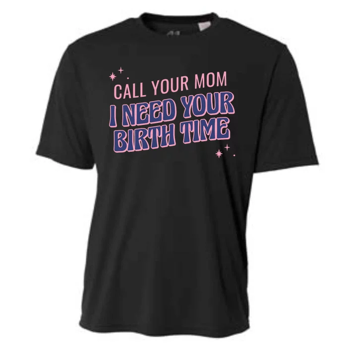 Call Your Mom I Need Your Birth Time Funny Zodiac Cooling Performance Crew T-Shirt