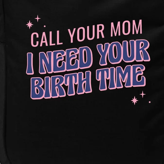 Call Your Mom I Need Your Birth Time Funny Zodiac Impact Tech Backpack