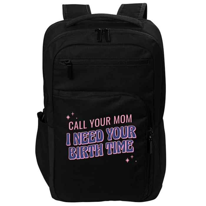 Call Your Mom I Need Your Birth Time Funny Zodiac Impact Tech Backpack