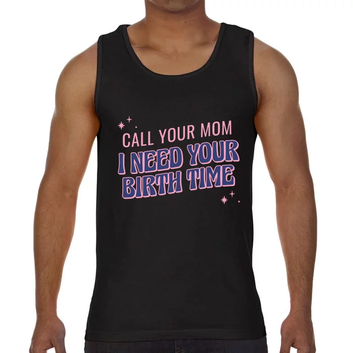 Call Your Mom I Need Your Birth Time Funny Zodiac Comfort Colors® Tank Top