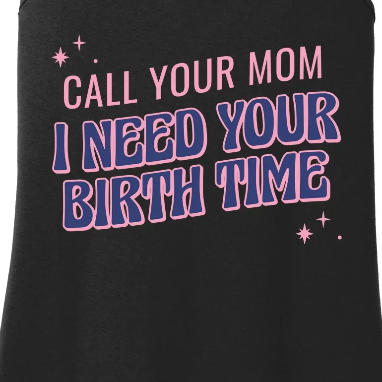 Call Your Mom I Need Your Birth Time Funny Zodiac Ladies Essential Tank