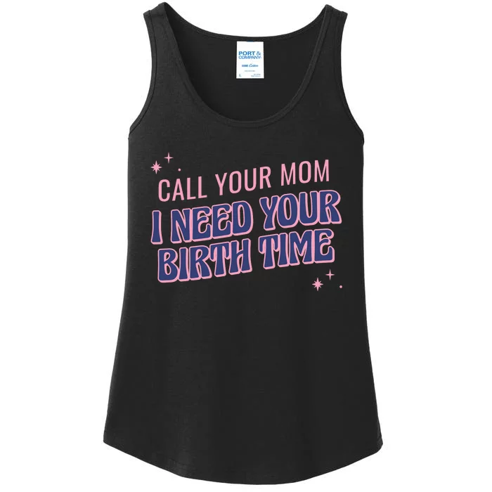 Call Your Mom I Need Your Birth Time Funny Zodiac Ladies Essential Tank