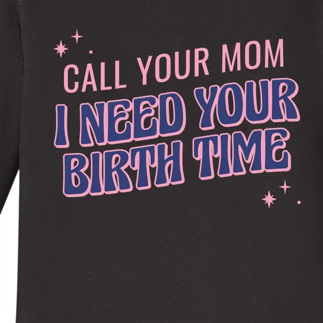 Call Your Mom I Need Your Birth Time Funny Zodiac Baby Long Sleeve Bodysuit