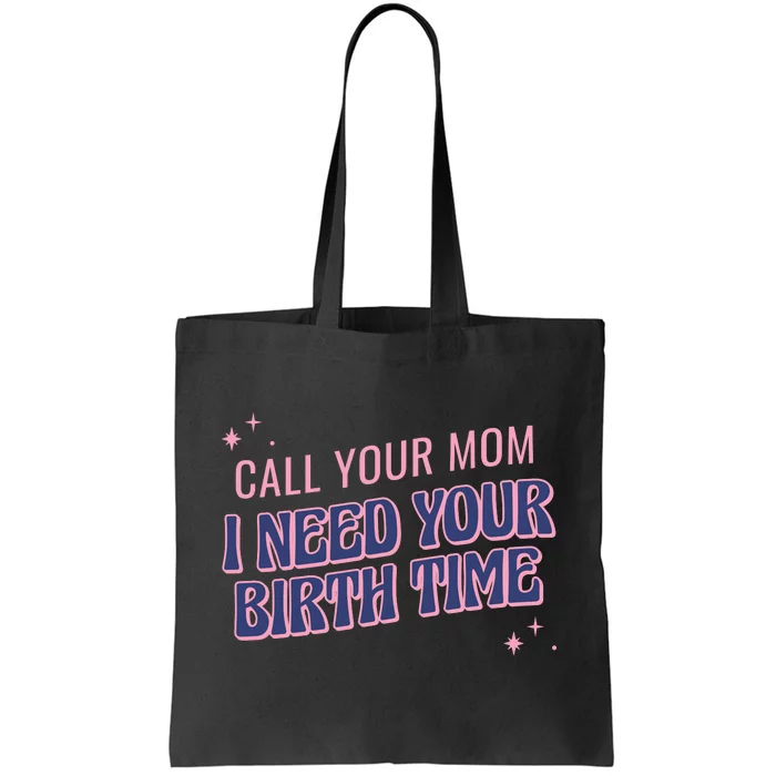 Call Your Mom I Need Your Birth Time Funny Zodiac Tote Bag