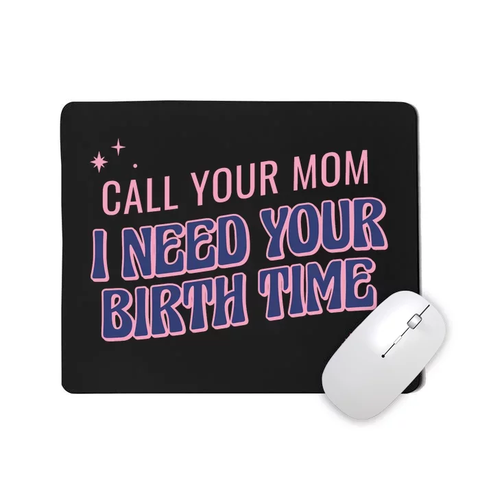 Call Your Mom I Need Your Birth Time Funny Zodiac Mousepad