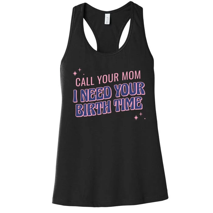 Call Your Mom I Need Your Birth Time Funny Zodiac Women's Racerback Tank