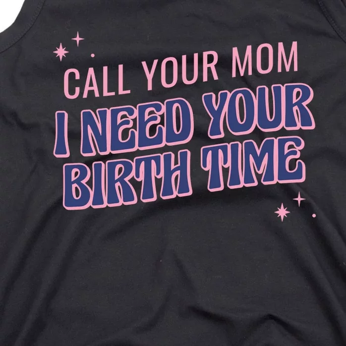 Call Your Mom I Need Your Birth Time Funny Zodiac Tank Top