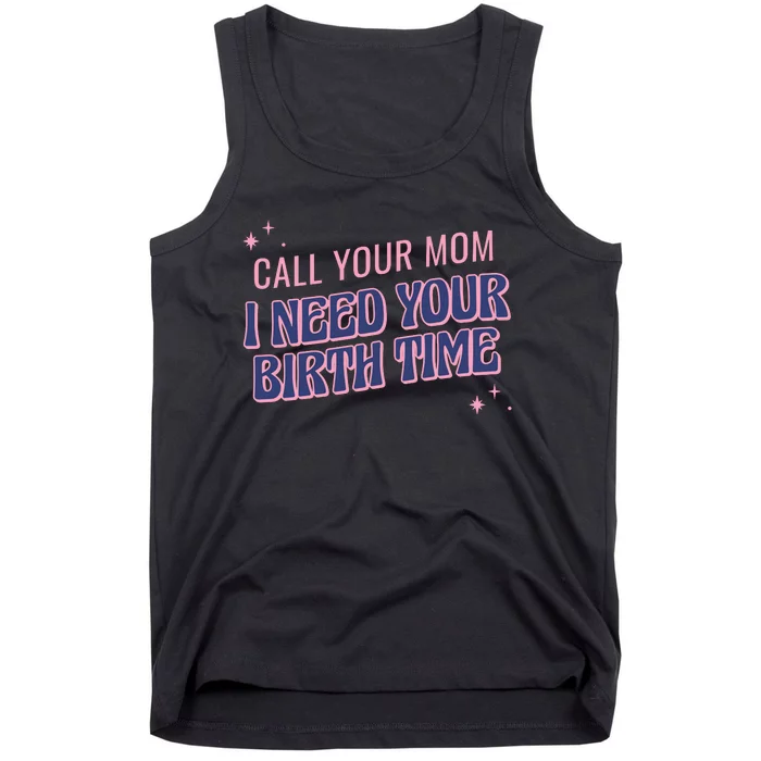 Call Your Mom I Need Your Birth Time Funny Zodiac Tank Top