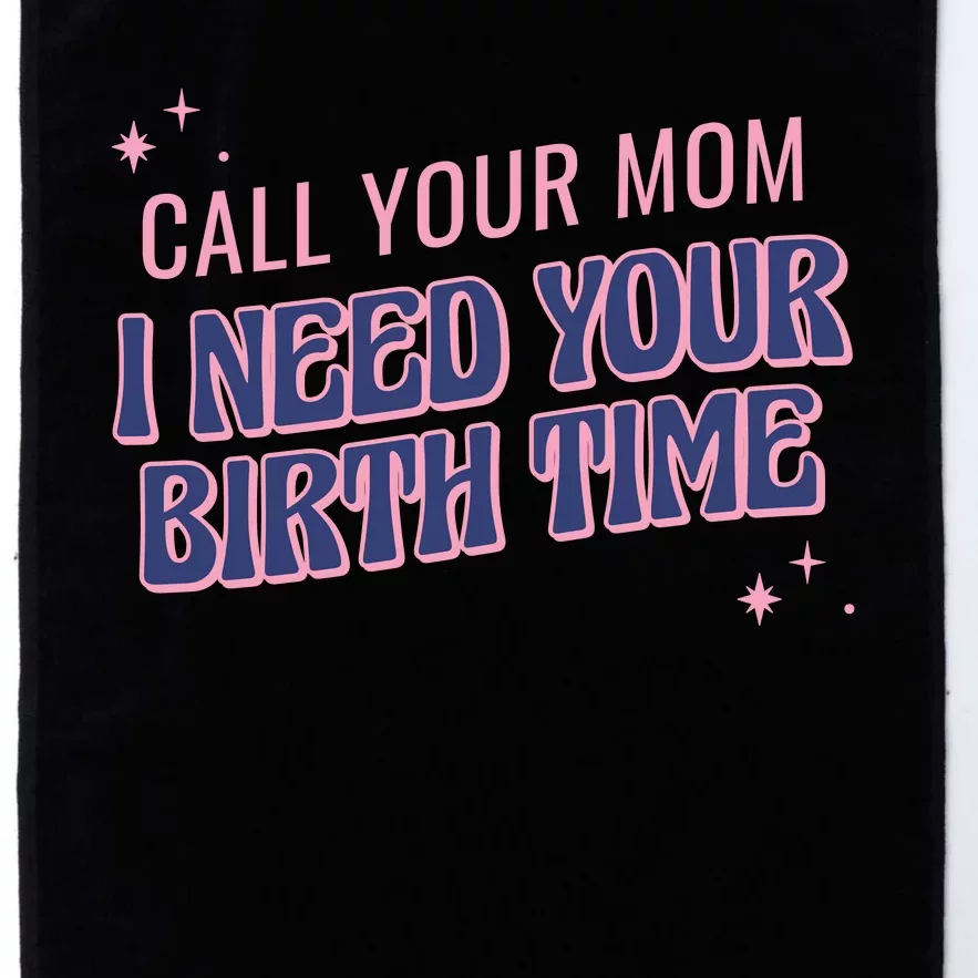 Call Your Mom I Need Your Birth Time Funny Zodiac Platinum Collection Golf Towel