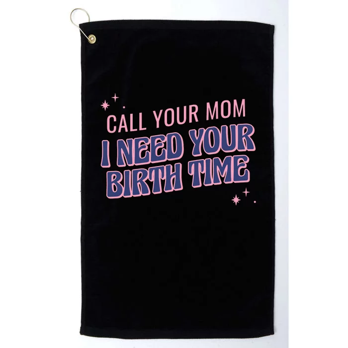 Call Your Mom I Need Your Birth Time Funny Zodiac Platinum Collection Golf Towel