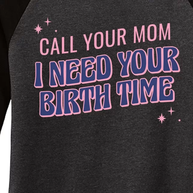 Call Your Mom I Need Your Birth Time Funny Zodiac Women's Tri-Blend 3/4-Sleeve Raglan Shirt