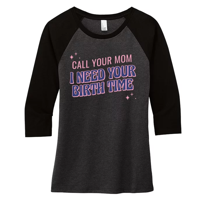 Call Your Mom I Need Your Birth Time Funny Zodiac Women's Tri-Blend 3/4-Sleeve Raglan Shirt