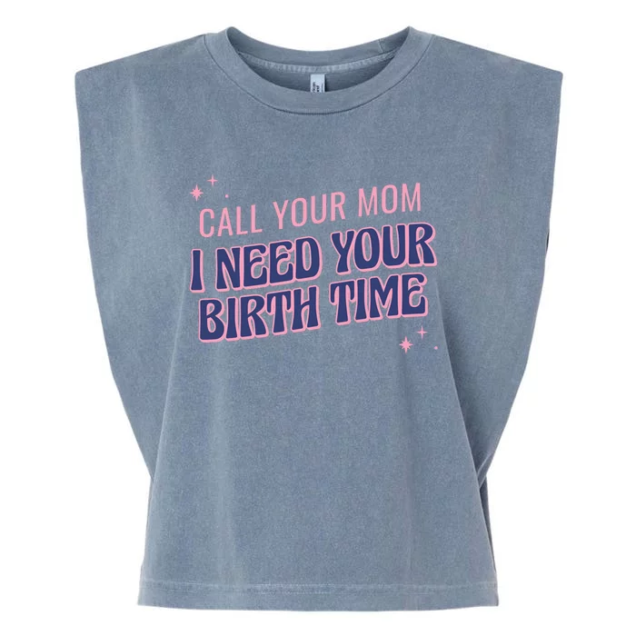 Call Your Mom I Need Your Birth Time Funny Zodiac Garment-Dyed Women's Muscle Tee