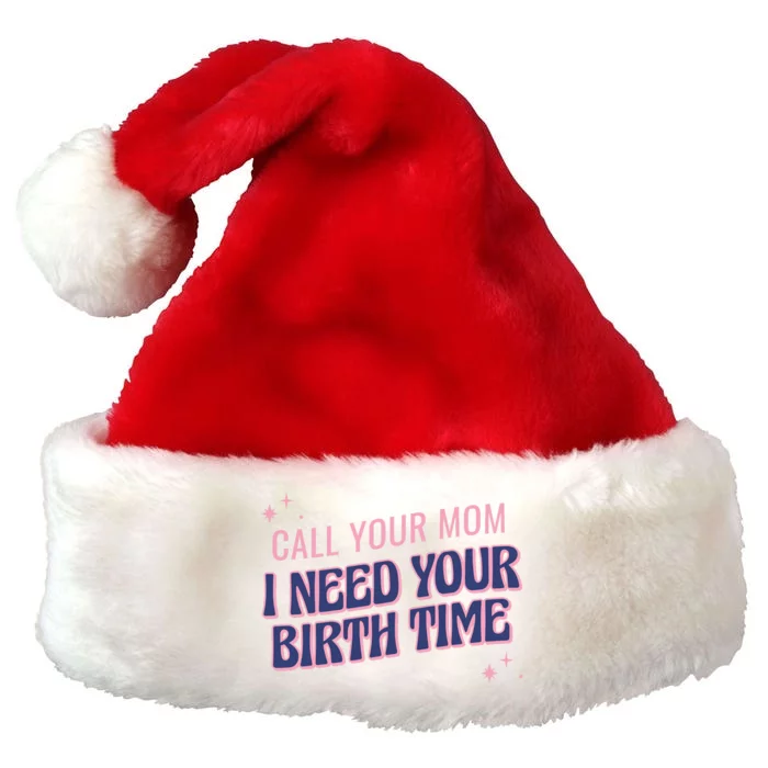 Call Your Mom I Need Your Birth Time Funny Zodiac Premium Christmas Santa Hat