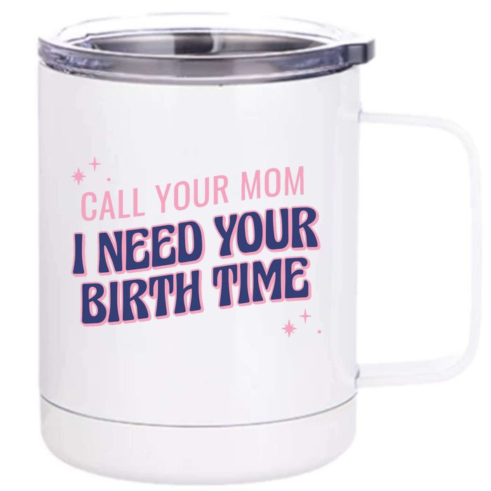 Call Your Mom I Need Your Birth Time Funny Zodiac Front & Back 12oz Stainless Steel Tumbler Cup