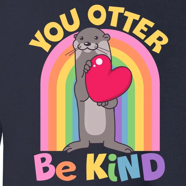 Cute You Otter Be Kind Toddler Sweatshirt