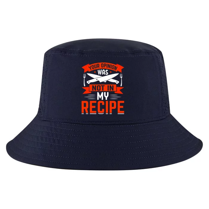 Chef Your Opinion Was Not In My Recipe Cute Gift Cool Comfort Performance Bucket Hat