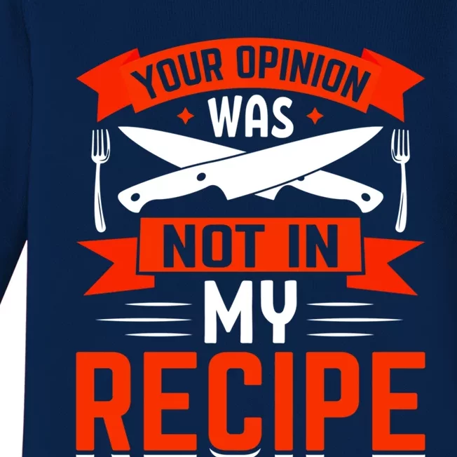 Chef Your Opinion Was Not In My Recipe Cute Gift Baby Long Sleeve Bodysuit