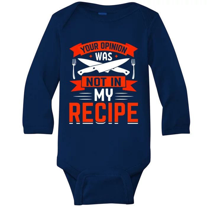 Chef Your Opinion Was Not In My Recipe Cute Gift Baby Long Sleeve Bodysuit