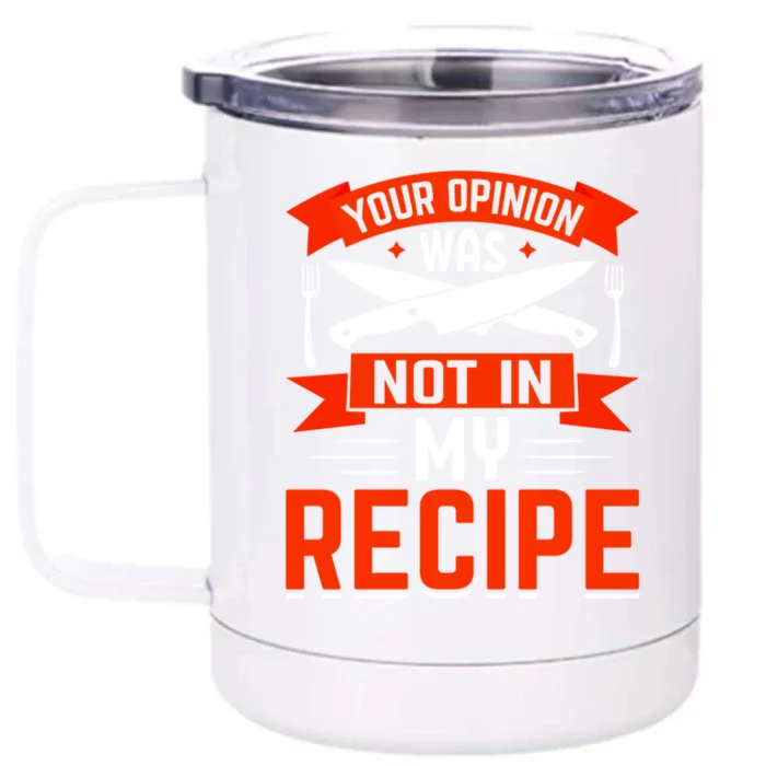 Chef Your Opinion Was Not In My Recipe Cute Gift Front & Back 12oz Stainless Steel Tumbler Cup