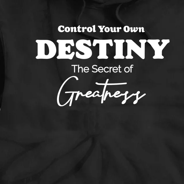 Control Your Own Destiny The Secret Of Greatness Tie Dye Hoodie