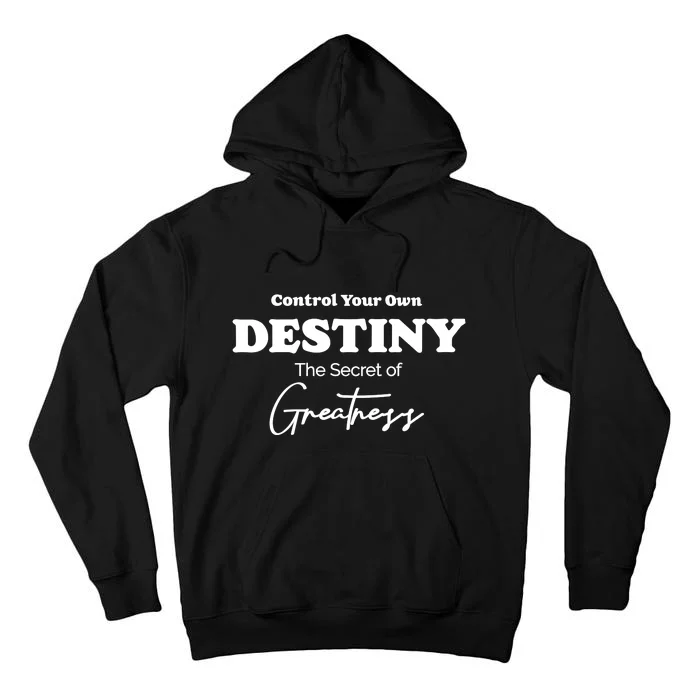 Control Your Own Destiny The Secret Of Greatness Tall Hoodie