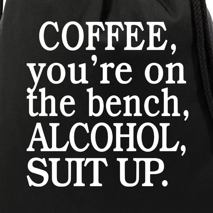 Coffee YouRe On The Bench Alcohol Suit Up Drawstring Bag