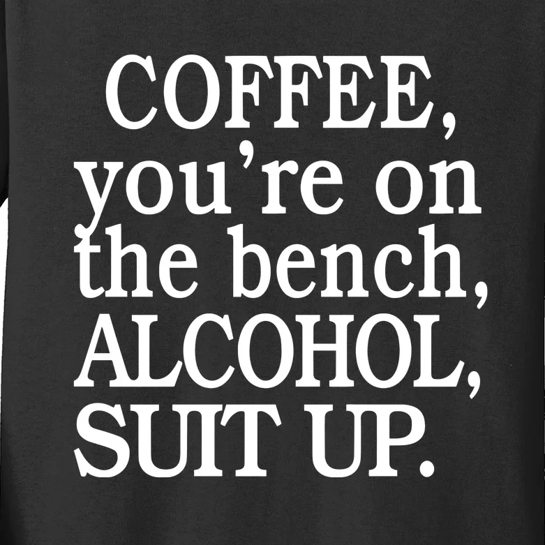 Coffee YouRe On The Bench Alcohol Suit Up Kids Long Sleeve Shirt